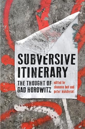 Beispielbild fr Subversive Itinerary : The Thought of Gad Horowitz zum Verkauf von Better World Books