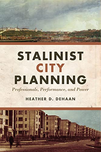 Stalinist city planning: Professionals, performance, and Power