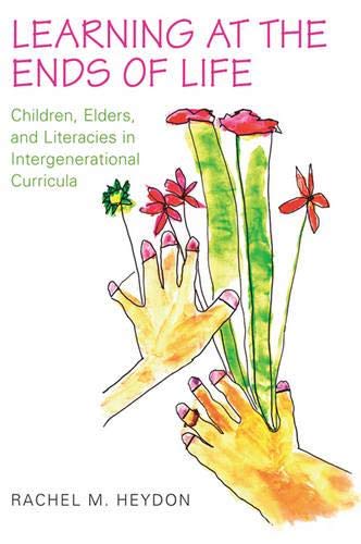 9781442645370: Learning at the Ends of Life: Children, Elders, and Literacies in Intergenerational Curricula