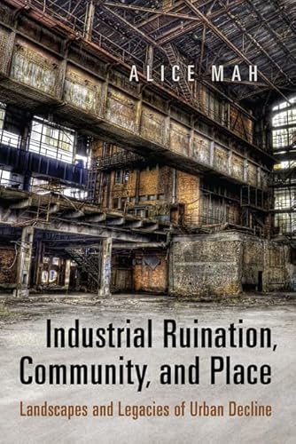 9781442645493: Industrial Ruination, Community and Place: Landscapes and Legacies of Urban Decline