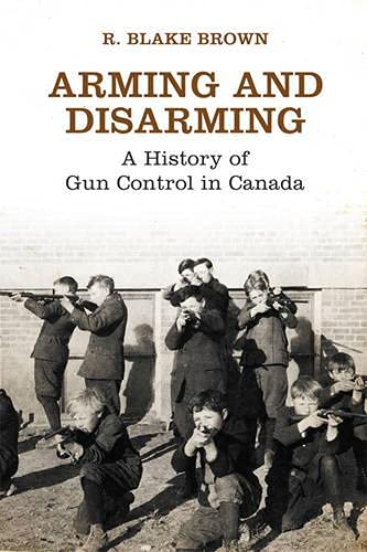 Stock image for Arming and Disarming : A History of Gun Control in Canada for sale by Better World Books