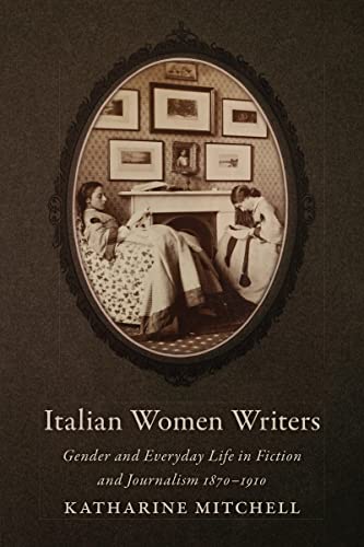 9781442646414: Italian Women Writers: Gender and Everyday Life in Fiction and Journalism, 1870-1910