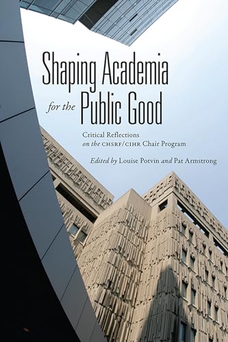 Stock image for Shaping Academia for the Public Good: Critical Reflections on the Chsrf/Cihr Chair Program for sale by Atticus Books