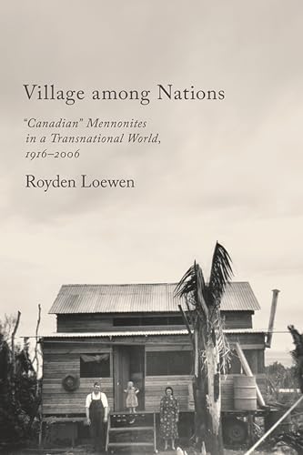 Stock image for Village Among Nations: "Canadian" Mennonites in a Transnational World, 1916-2006 for sale by Atticus Books