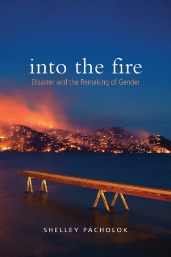 Into the Fire Disaster and the Remaking of Gender. (((HARDCOVER EDITION)))