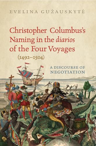 9781442647466: Christopher Columbus's Naming in the Diarios of the Four Voyages, 1492-1504: A Discourse of Negotiation