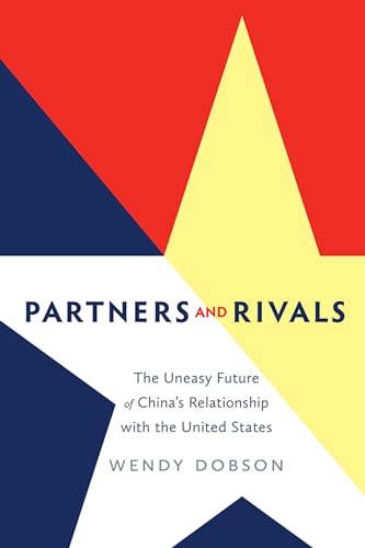 Partners and Rivals: The Uneasy Future of China's Relationship with the United States (Rotman-UTP...