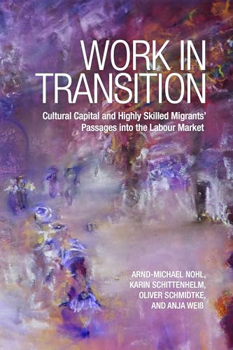 Beispielbild fr Work in Transition: Cultural Capital and Highly Skilled Migrants' Passages into the Labour Market zum Verkauf von Midtown Scholar Bookstore