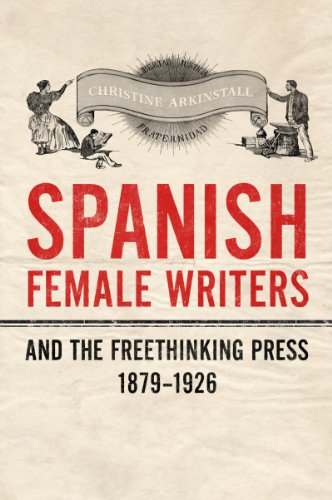 9781442647657: Spanish Female Writers and the Freethinking Press, 1879-1926 (Toronto Iberic)