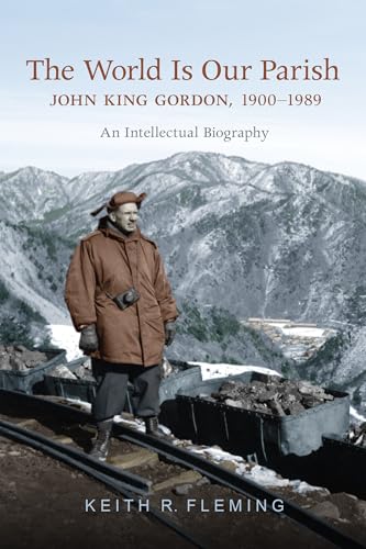 Beispielbild fr The World is Our Parish: John King Gordon, 1900-1989: An Intellectual Biography zum Verkauf von Atticus Books