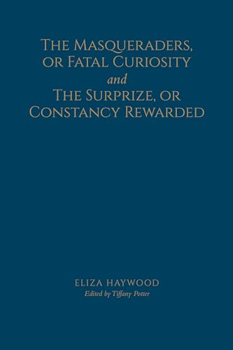 9781442647794: The Masqueraders, or Fatal Curiosity, and The Surprize, or Constancy Rewarded