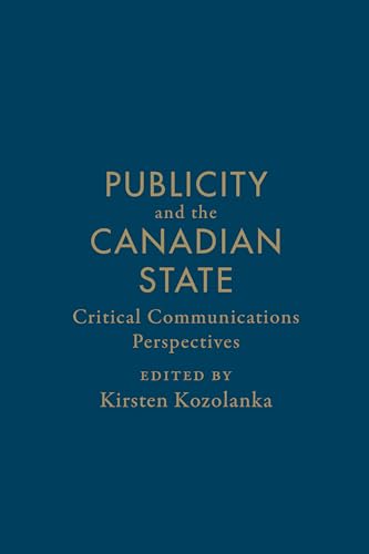 9781442647824: Publicity and the Canadian State: Critical Communications Perspectives