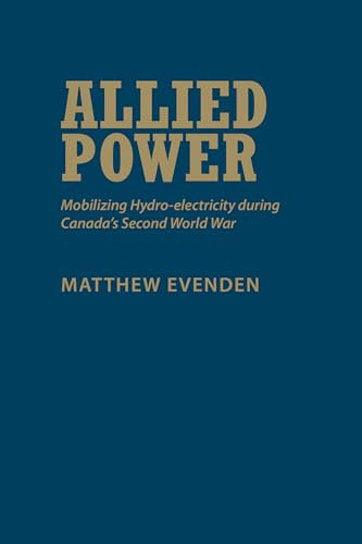 9781442648500: Allied Power: Mobilizing Hydro-Electricity During Canada's Second World War