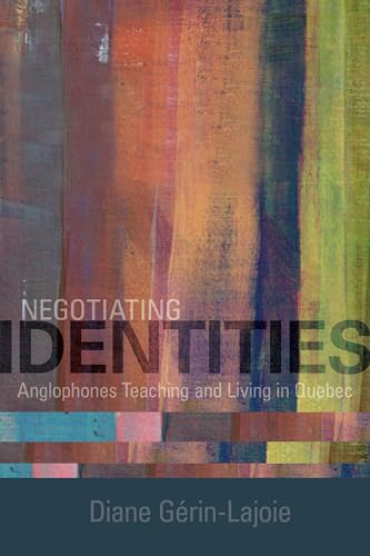 9781442648531: Negotiating Identities: Anglophones Teaching and Living in Quebec