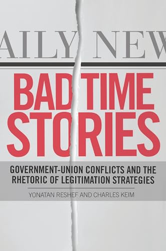 Stock image for Bad Time Stories: Government-Union Conflicts and the Rhetoric of Legitimation Strategies for sale by The Book Spot