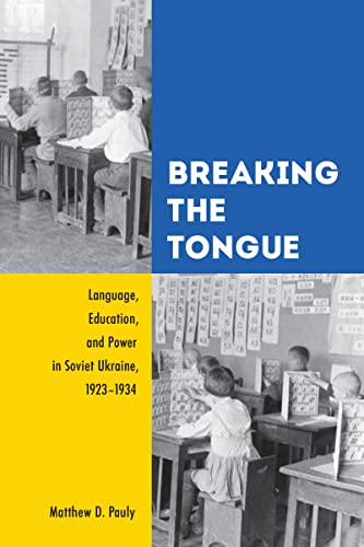 9781442648937: Breaking the Tongue: Language, Education, and Power in Soviet Ukraine, 1923-1934