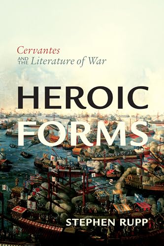 9781442649125: Heroic Forms: Cervantes and the Literature of War (Toronto Iberic)