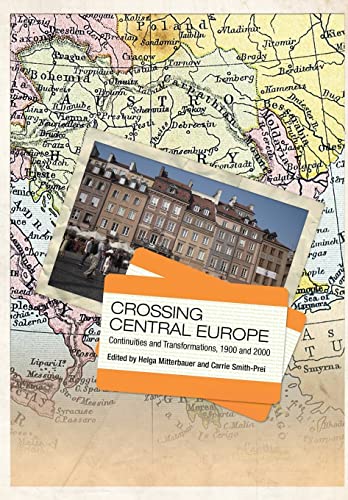Beispielbild fr Crossing Central Europe: Continuities and Transformations, 1900 and 2000 (German and European Studies) zum Verkauf von SAVERY BOOKS