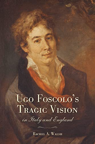 9781442649262: Ugo Foscolo's Tragic Vision in Italy and England