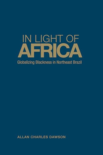 9781442649316: In Light of Africa: Globalizing Blackness in Northeast Brazil