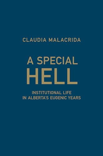 9781442649538: A Special Hell: Institutional Life in Alberta's Eugenic Years