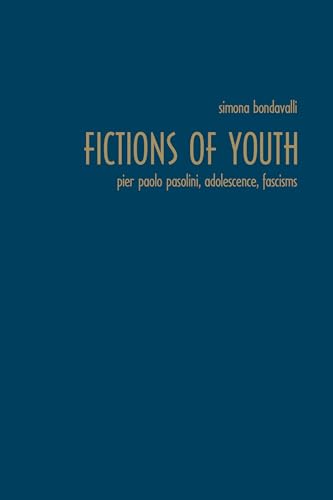 9781442649743: Fictions of Youth: Pier Paolo Pasolini, Adolescence, Fascisms