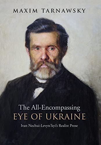The All-Encompassing Eye of Ukraine: Ivan Nechui-Levyts'kyi's Realist Prose