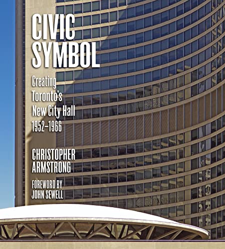 Imagen de archivo de Civic Symbol : Creating Toronto's New City Hall, 1952-1966 a la venta por Better World Books