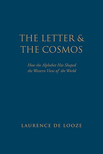 9781442650602: The Letter and the Cosmos: How the Alphabet Has Shaped the Western View of the World