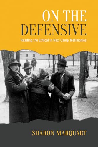 9781442650664: On the Defensive: Reading the Ethical in Nazi Camp Testimonies
