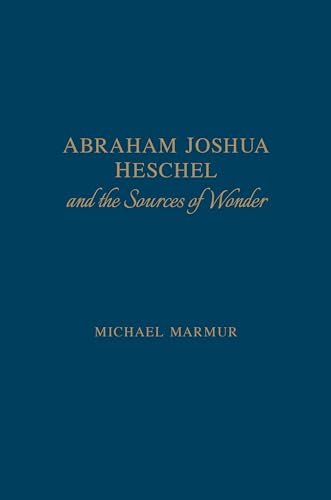 Stock image for Abraham Joshua Heschel and the Sources of Wonder (The Kenneth Michael Tanenbaum Series in Jewish Studies) for sale by HPB-Red