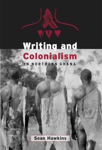 9781442657687: Writing and Colonialism in Northern Ghana: The Encounter between the LoDagaa and 'the World on Paper' (Anthropological Horizons)