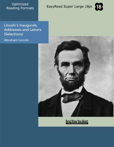 Beispielbild fr Lincoln's Inaugurals, Addresses and Letters (Selections) (EasyRead Super Large 18pt Edition) zum Verkauf von Revaluation Books