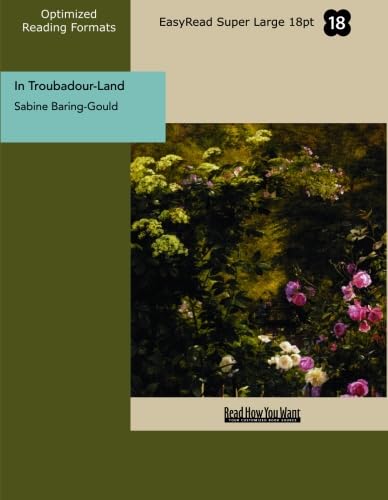In Troubadour-Land (EasyRead Super Large 18pt Edition): A Ramble in Provence and Languedoc (9781442903593) by Baring-Gould, Sabine