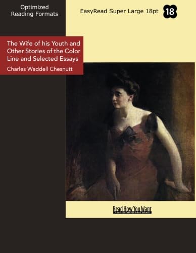 The Wife of his Youth and Other Stories of the Color Line and Selected Essays (EasyRead Super Large 18pt Edition) (9781442908901) by Chesnutt, Charles Waddell