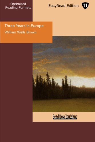 Three Years in Europe: Places I Have Seen and People I Have Met: Easyread Edition (9781442908987) by Brown, William Wells