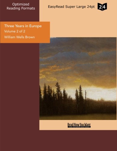 Three Years in Europe: Places I Have Seen and People I Have Met: Easyread Super Large 24pt Edition (9781442909212) by Brown, William Wells