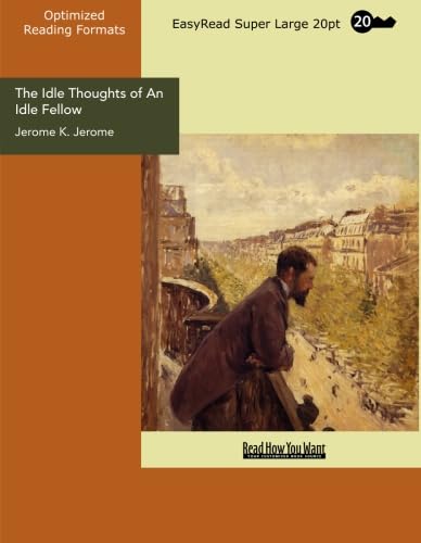 The Idle Thoughts of An Idle Fellow (EasyRead Super Large 20pt Edition) (9781442914025) by Jerome, Jerome K.