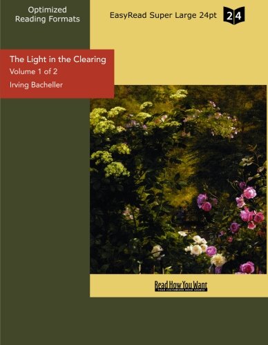 The Light in the Clearing: A Tale of the North Country in the Time of Silas Wright: Easyread Super Large 24pt Edition (9781442917354) by Bacheller, Irving