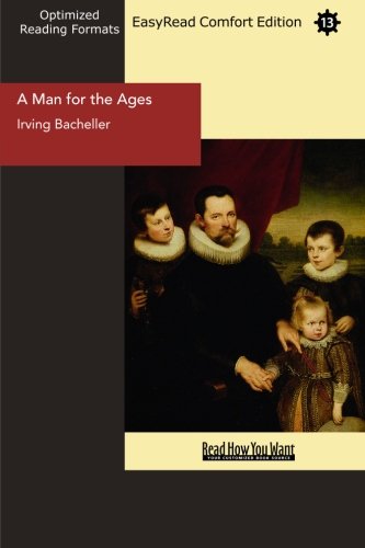 A Man for the Ages (EasyRead Comfort Edition): A Story of the Builders of Democracy (9781442920514) by Bacheller, Irving