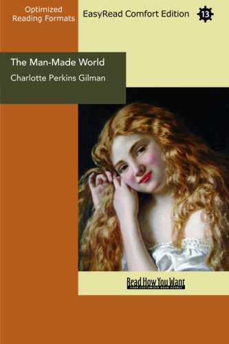 The Man-made World: Our Androcentric Culture: Easy Read Comfort Edition (9781442923430) by Gilman, Charlotte Perkins