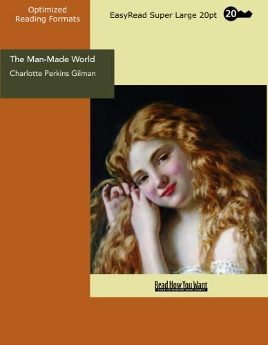 The Man-Made World (EasyRead Super Large 20pt Edition): Our Androcentric Culture (9781442923478) by Perkins Gilman, Charlotte