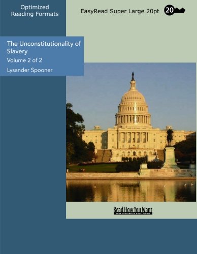 The Unconstitutionality of Slavery: Easyread Super Large 20pt Edition (9781442924246) by Spooner, Lysander