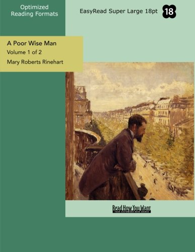 A Poor Wise Man (Volume 1 of 2) (EasyRead Super Large 18pt Edition) (9781442927070) by Roberts Rinehart, Mary