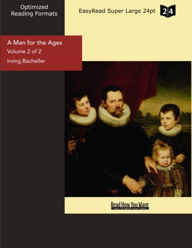 A Man for the Ages (Volume 2 of 2) (EasyRead Super Large 24pt Edition): A Story of the Builders of Democracy (9781442927209) by Bacheller, Irving