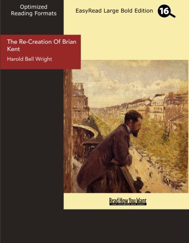 The Re-Creation Of Brian Kent (EasyRead Large Bold Edition) (9781442927360) by Bell Wright, Harold