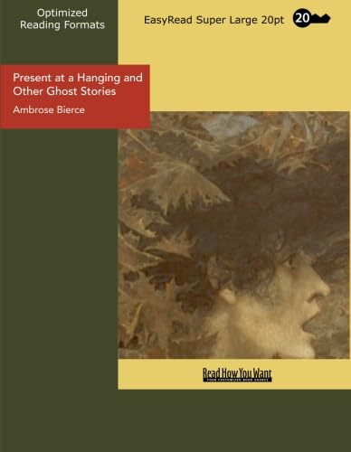 Present at a Hanging and Other Ghost Stories (EasyRead Super Large 20pt Edition) (9781442929616) by Bierce, Ambrose
