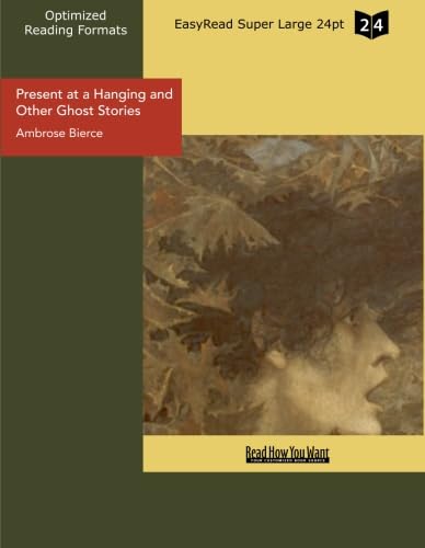 Present at a Hanging and Other Ghost Stories (EasyRead Super Large 24pt Edition) (9781442929623) by Bierce, Ambrose