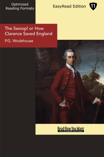 The Swoop! or How Clarence Saved England: A Tale of the Great Invasion: Easyread Edition (9781442932326) by Wodehouse, P. G.