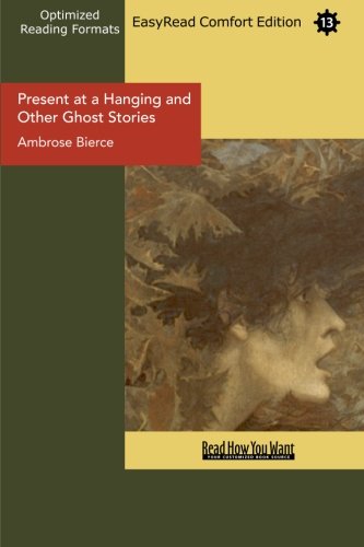 Present at a Hanging and Other Ghost Stories (EasyRead Comfort Edition) (9781442934849) by Bierce, Ambrose